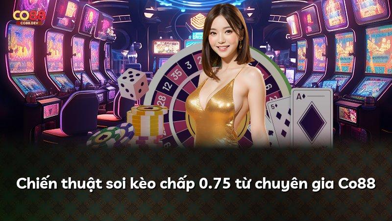 Chiến thuật soi kèo chấp 0.75 từ chuyên gia Co88