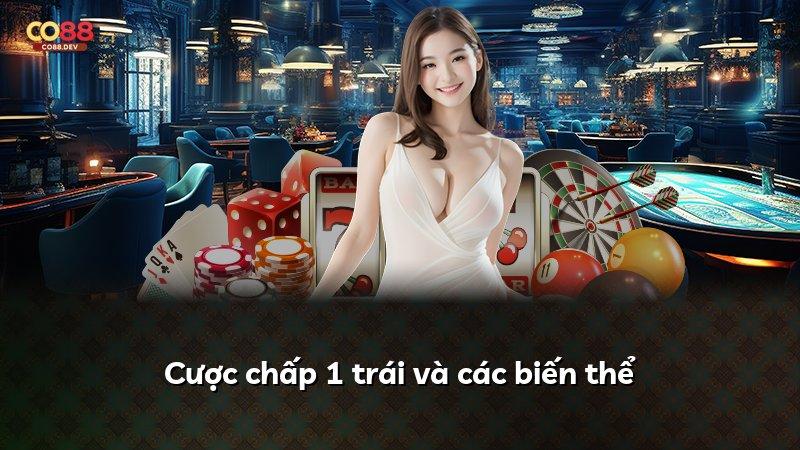 Cược chấp 1 trái và các biến thể