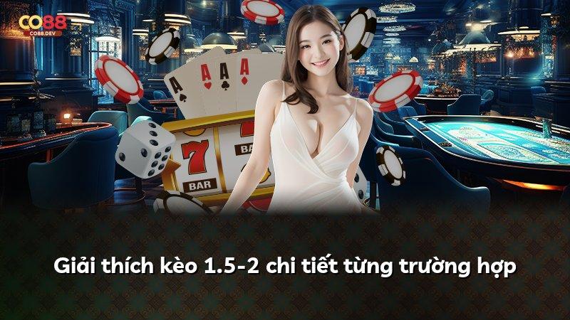 Giải thích kèo 1.5-2 chi tiết từng trường hợp