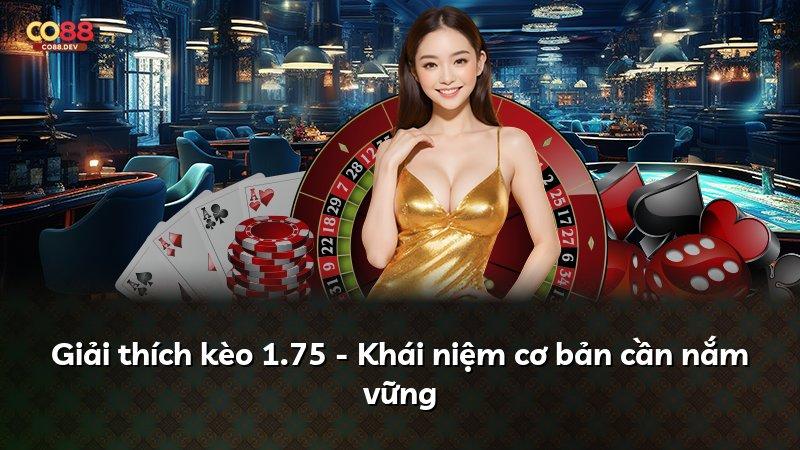 Giải thích kèo 1.75 - Khái niệm cơ bản cần nắm vững