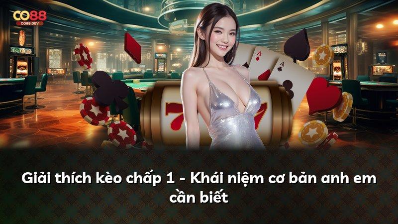Giải thích kèo chấp 1 - Khái niệm cơ bản anh em cần biết