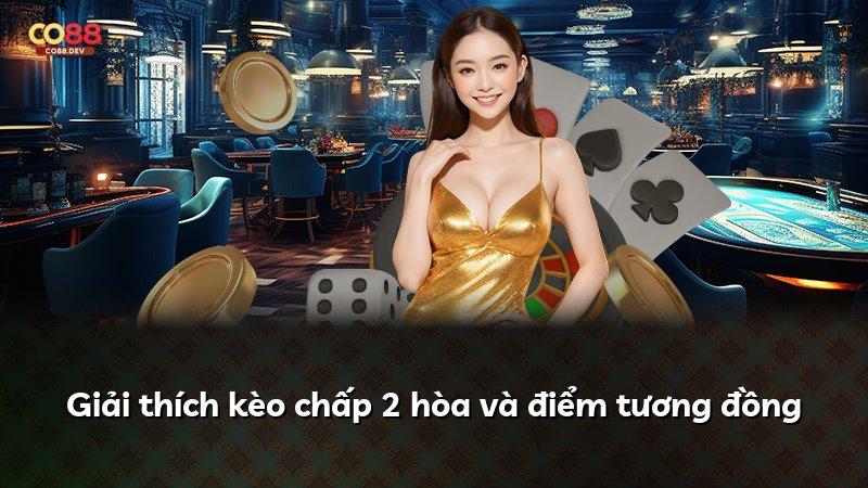 Giải thích kèo chấp 2 hòa và điểm tương đồng