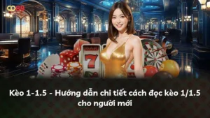 Kèo 1-1.5 – Hướng dẫn chi tiết cách đọc kèo 1/1.5 cho người mới