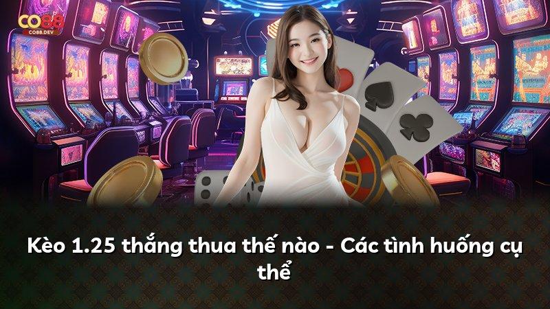 Kèo 1.25 thắng thua thế nào - Các tình huống cụ thể
