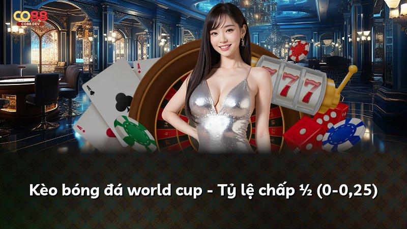 Kèo bóng đá world cup - Tỷ lệ chấp ½ (0-0,25)