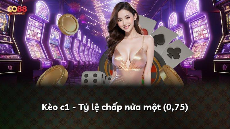 Kèo c1 - Tỷ lệ chấp nửa một (0,75)