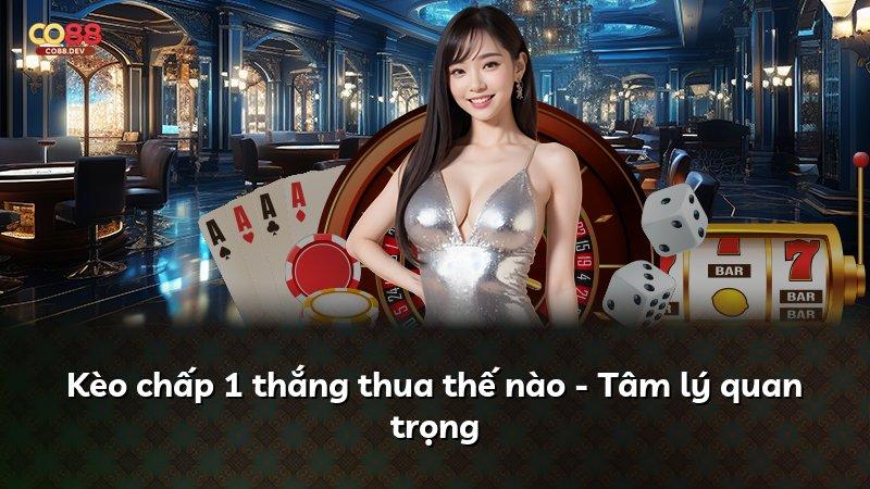 Kèo chấp 1 thắng thua thế nào - Tâm lý quan trọng