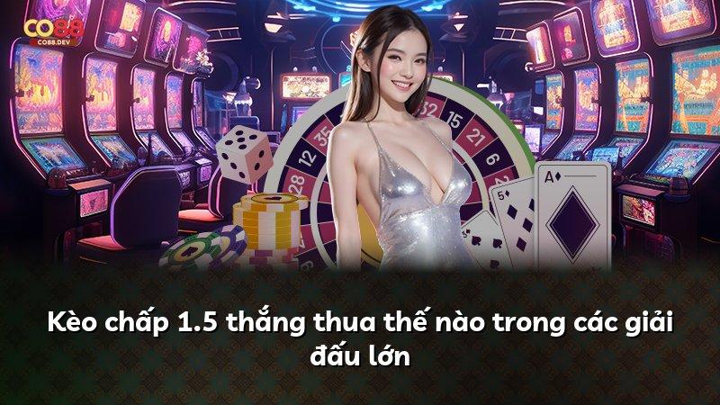 Kèo chấp 1.5 thắng thua thế nào trong các giải đấu lớn