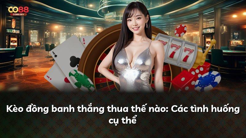 Kèo đồng banh thắng thua thế nào: Các tình huống cụ thể