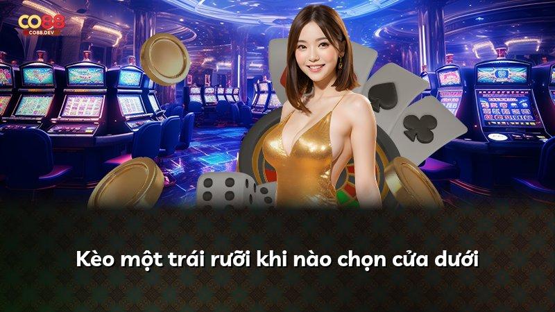 Kèo một trái rưỡi khi nào chọn cửa dưới