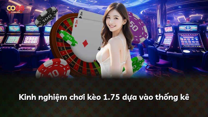 Kinh nghiệm chơi kèo 1.75 dựa vào thống kê