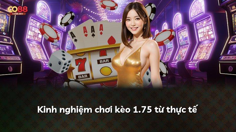 Kinh nghiệm chơi kèo 1.75 từ thực tế