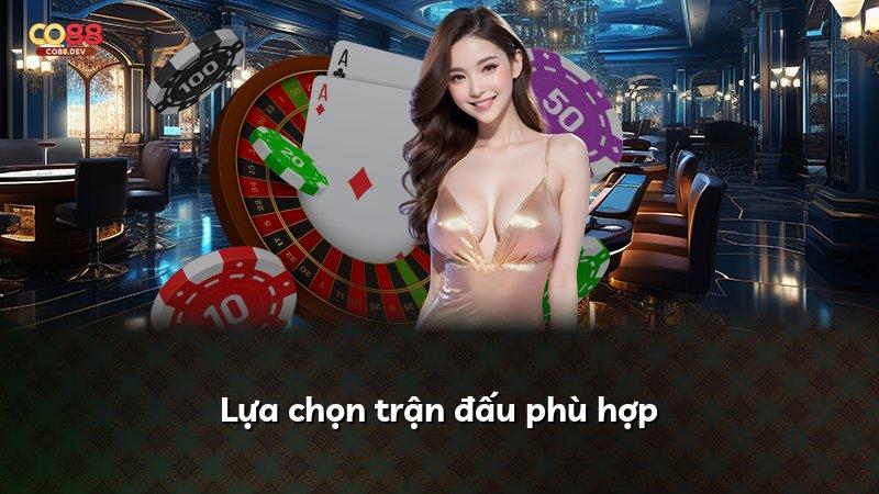 Lựa chọn trận đấu phù hợp