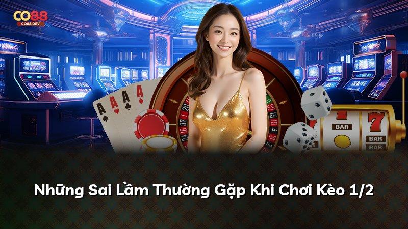 Những Sai Lầm Thường Gặp Khi Chơi Kèo 1/2