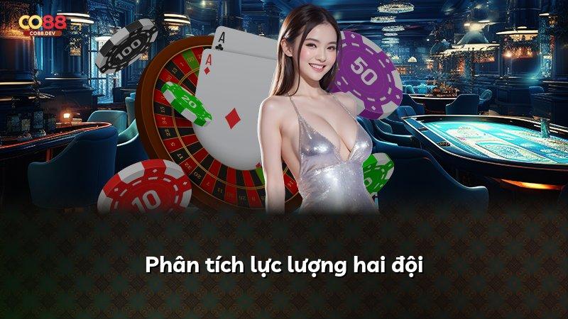 Phân tích lực lượng hai đội