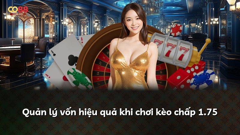 Quản lý vốn hiệu quả khi chơi kèo chấp 1.75