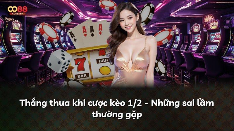 Thắng thua khi cược kèo 1/2 - Những sai lầm thường gặp