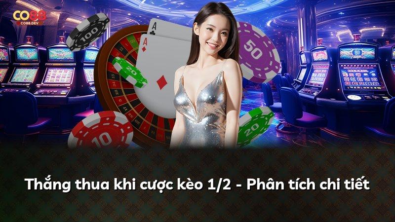 Thắng thua khi cược kèo 1/2 - Phân tích chi tiết