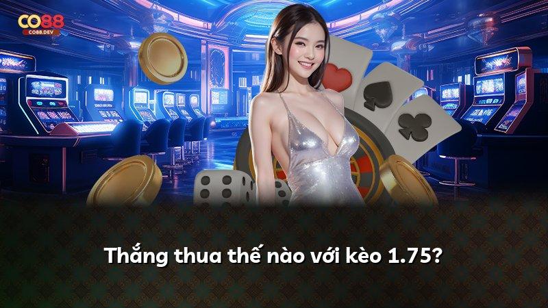 Thắng thua thế nào với kèo 1.75?