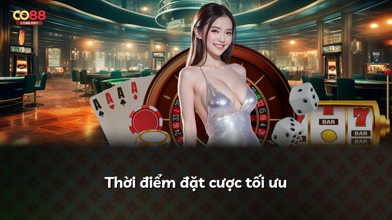 Thời điểm đặt cược tối ưu