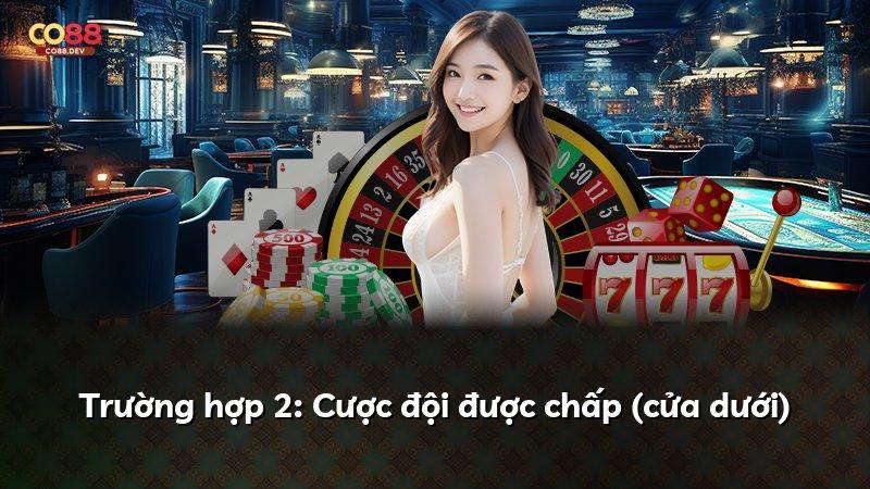 Trường hợp 2: Cược đội được chấp (cửa dưới)