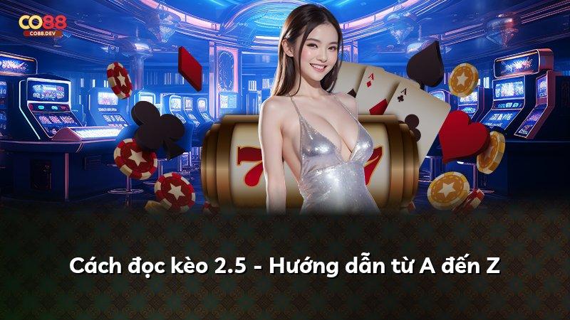 Cách đọc kèo 2.5 - Hướng dẫn từ A đến Z