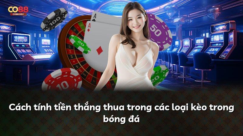 Cách tính tiền thắng thua trong các loại kèo trong bóng đá