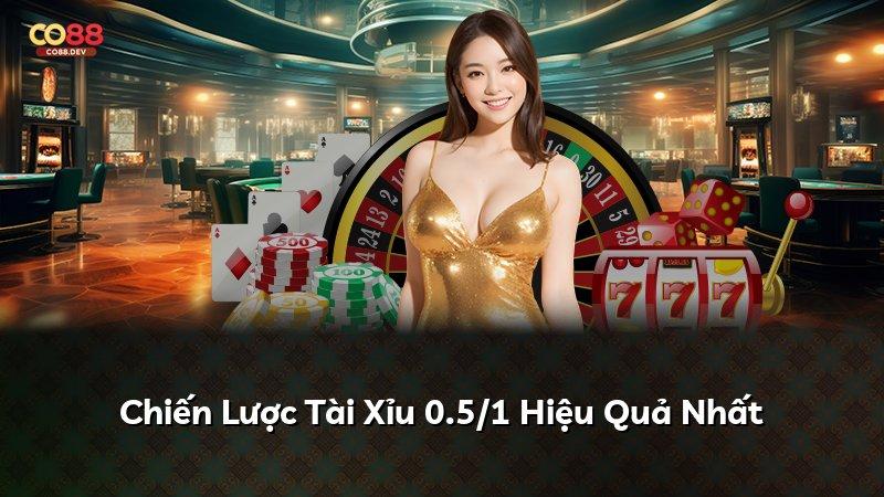 Chiến Lược Tài Xỉu 0.5/1 Hiệu Quả Nhất