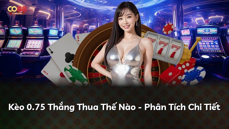 Kèo 0.75 Thắng Thua Thế Nào - Phân Tích Chi Tiết