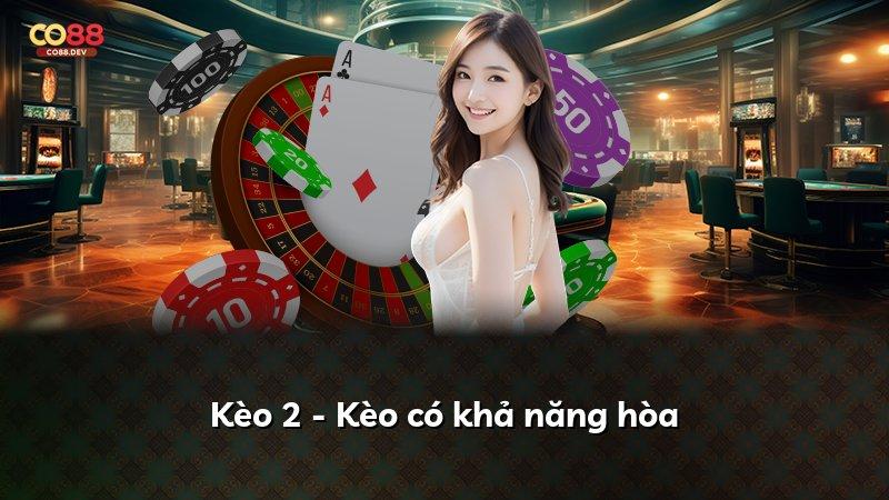 Kèo 2 - Kèo có khả năng hòa