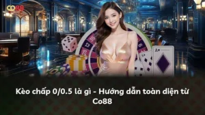 Kèo chấp 0/0.5 là gì – Hướng dẫn toàn diện từ Co88