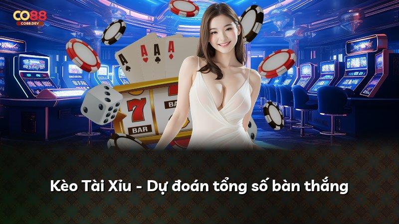 Kèo Tài Xỉu - Dự đoán tổng số bàn thắng