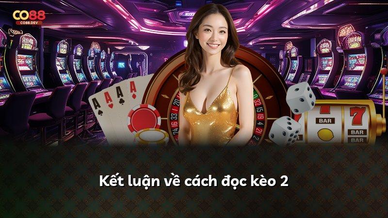 Kết luận về cách đọc kèo 2
