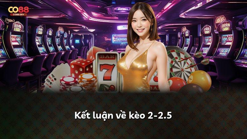 Kết luận về kèo 2-2.5