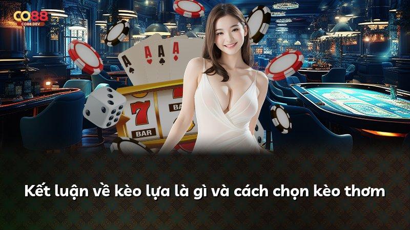 Kết luận về kèo lựa là gì và cách chọn kèo thơm