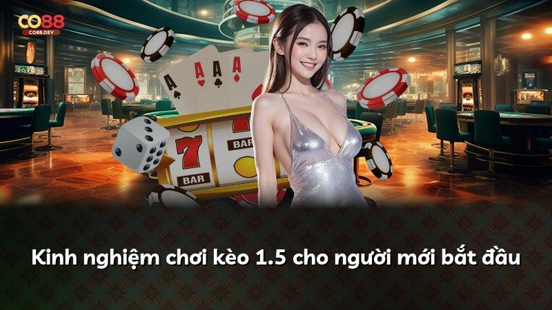 Kinh nghiệm chơi kèo 1.5 cho người mới bắt đầu
