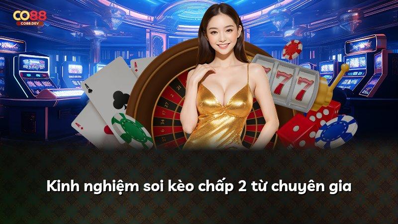 Kinh nghiệm soi kèo chấp 2 từ chuyên gia