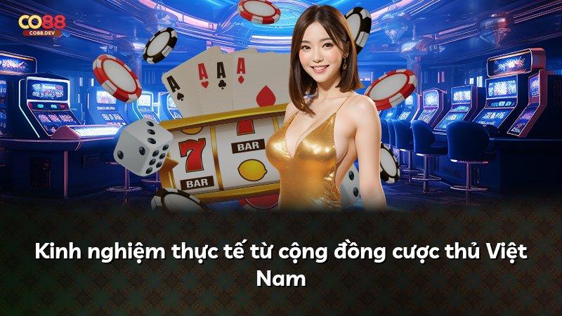 Kinh nghiệm thực tế từ cộng đồng cược thủ Việt Nam