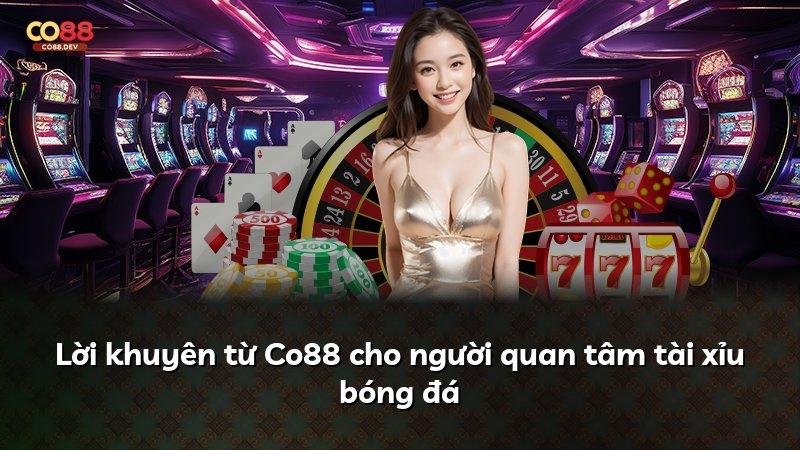 Lời khuyên từ Co88 cho người quan tâm tài xỉu bóng đá