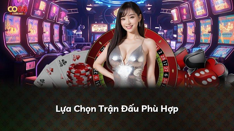 Lựa Chọn Trận Đấu Phù Hợp