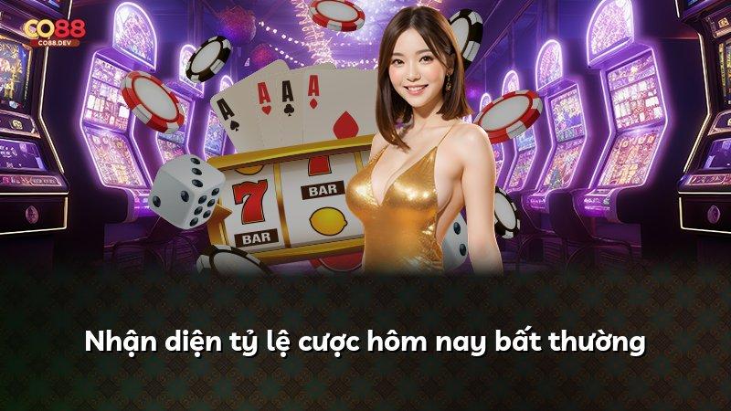 Nhận diện tỷ lệ cược hôm nay bất thường