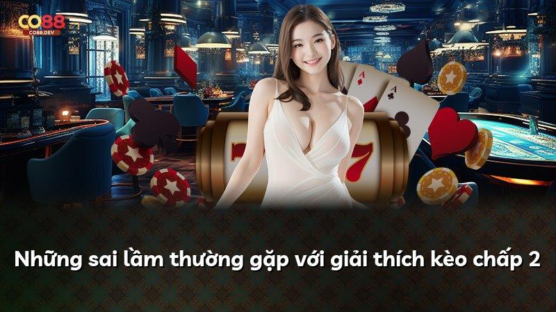Những sai lầm thường gặp với giải thích kèo chấp 2