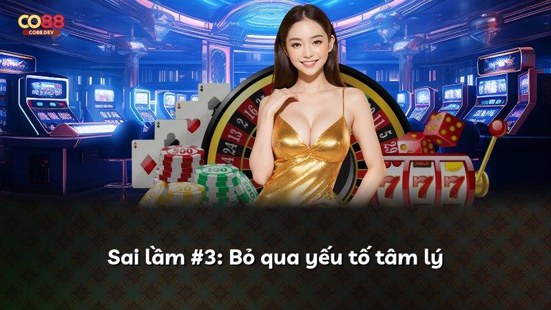 Sai lầm #3: Bỏ qua yếu tố tâm lý