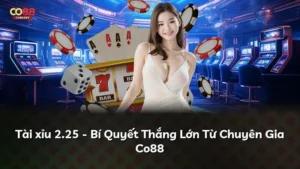 Tài xỉu 2.25 – Bí Quyết Thắng Lớn Từ Chuyên Gia Co88