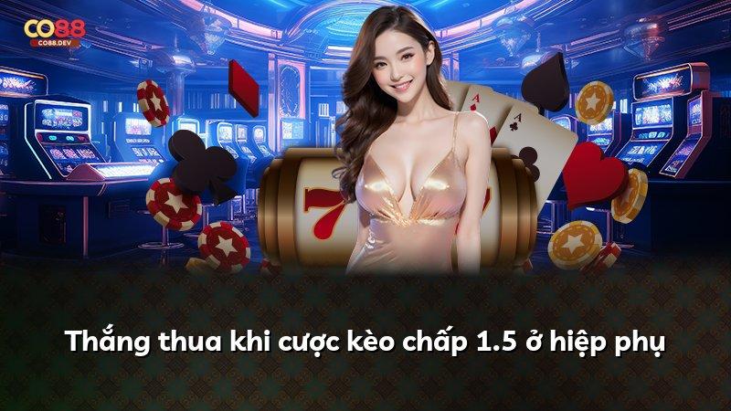 Thắng thua khi cược kèo chấp 1.5 ở hiệp phụ