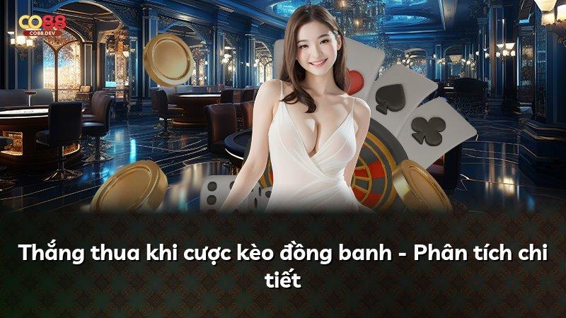 Thắng thua khi cược kèo đồng banh - Phân tích chi tiết