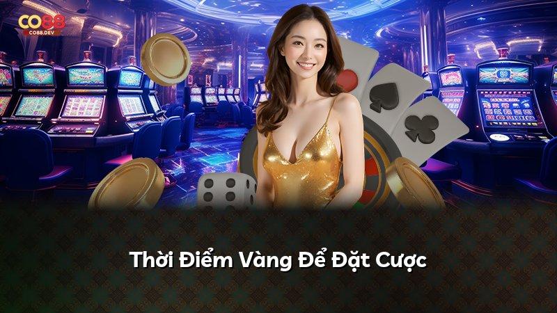 Thời Điểm Vàng Để Đặt Cược