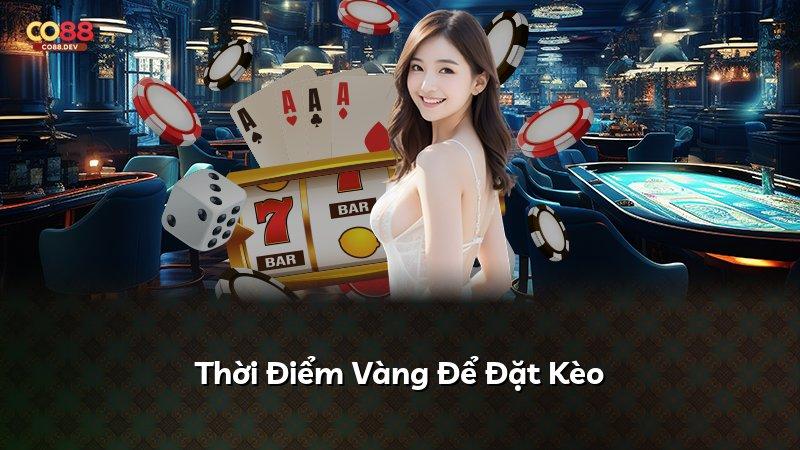Thời Điểm Vàng Để Đặt Kèo