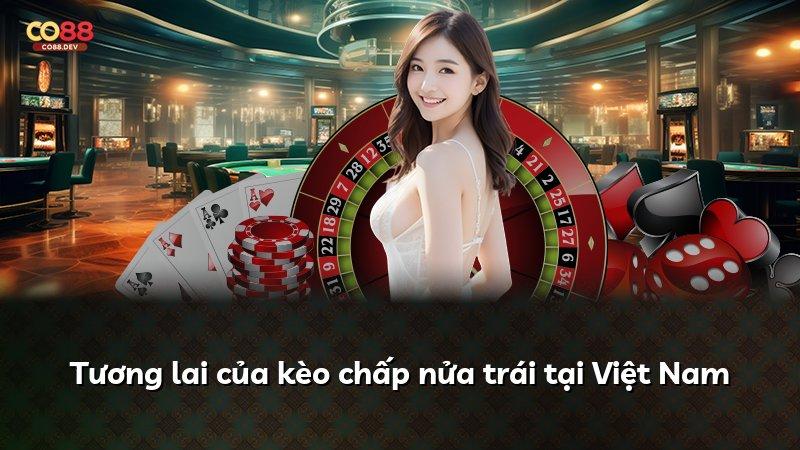 Tương lai của kèo chấp nửa trái tại Việt Nam